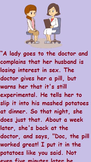 A lady goes to the doctor and complains that her husband is losing