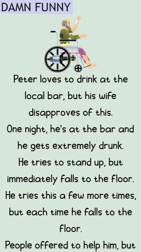 Peter loves to drink at the local bar