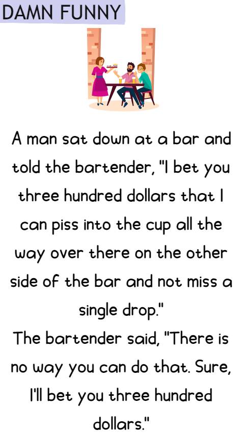A man sat down at a bar and told the bartender