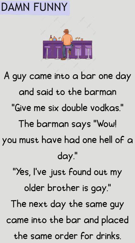 A guy came into a bar one day and said to the barman