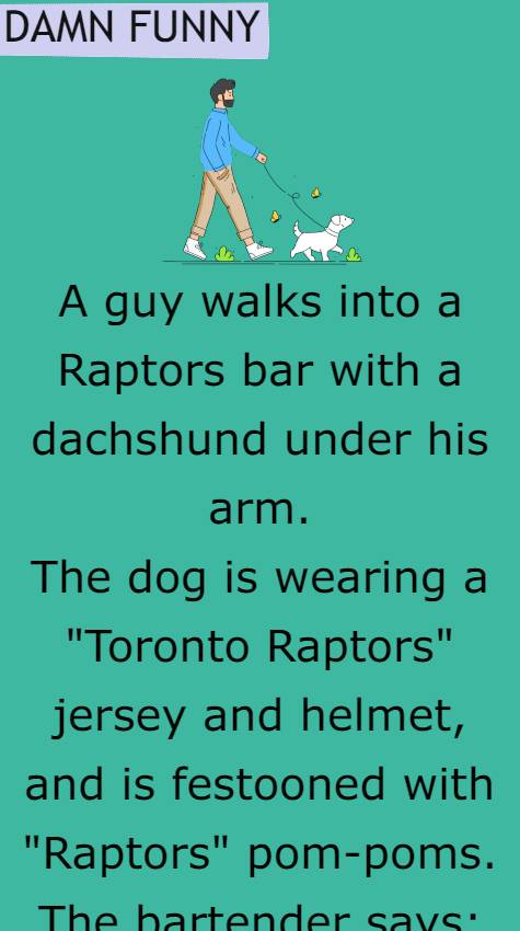 A guy walks into a Raptors bar with a dachshund