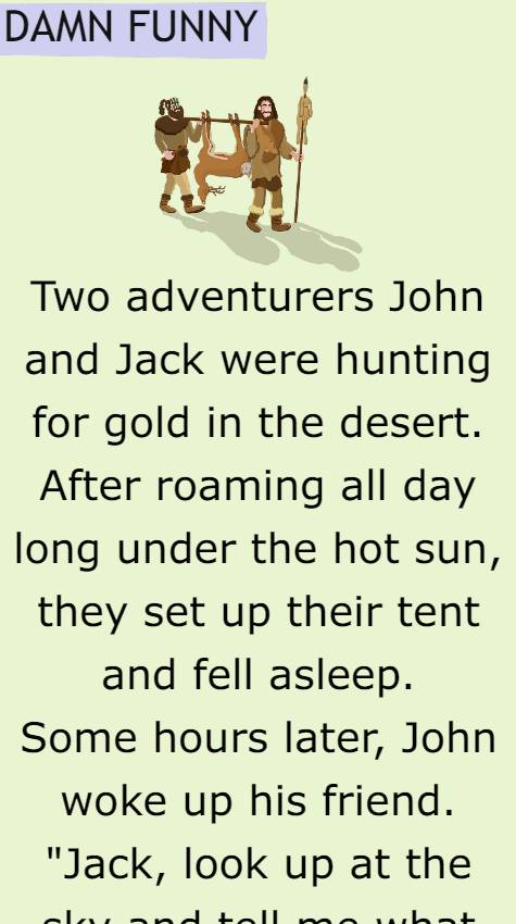 Two adventurers John and Jack were hunting