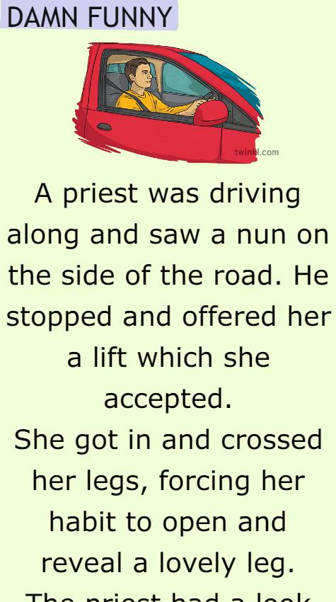 A priest was driving along and saw a nun 
