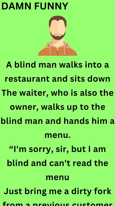 A blind man walks into a restaurant