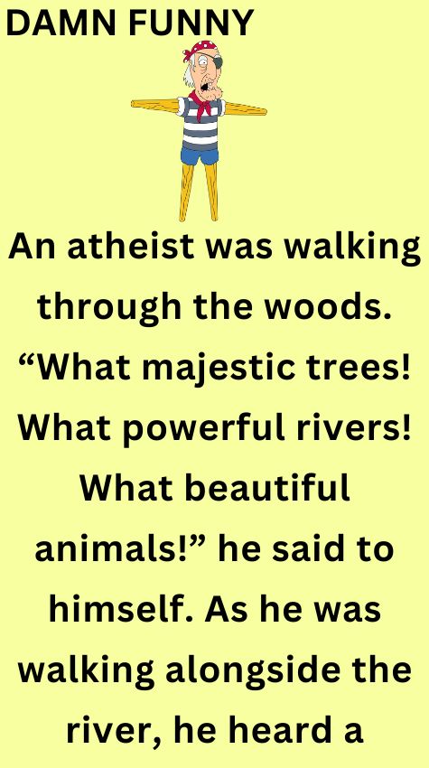 An atheist was walking through the woods