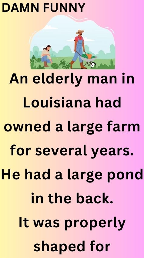 An elderly man in Louisiana had owned a large farm