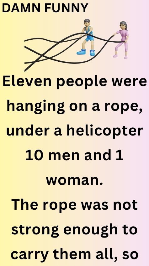 Eleven people were hanging on a rope