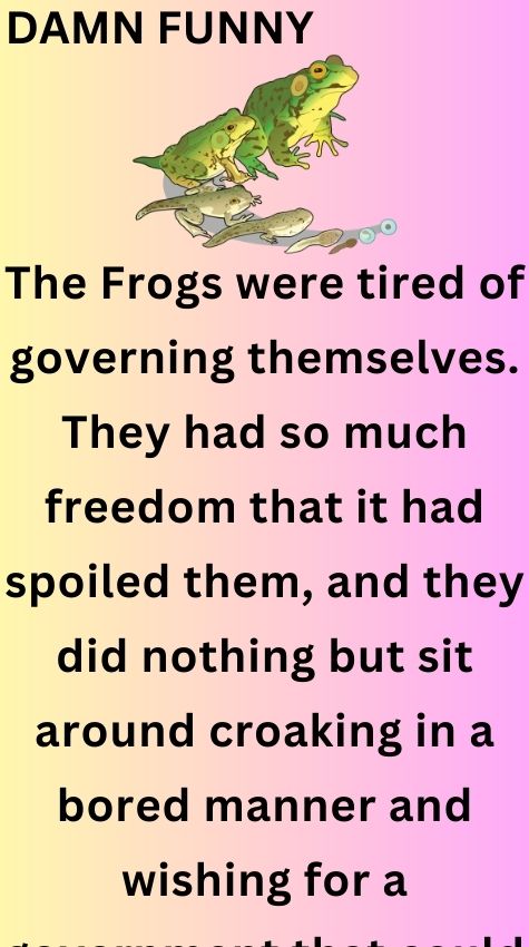 The Frogs were tired of governing themselves
