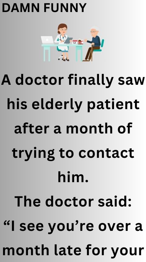 A doctor finally saw his elderly patient