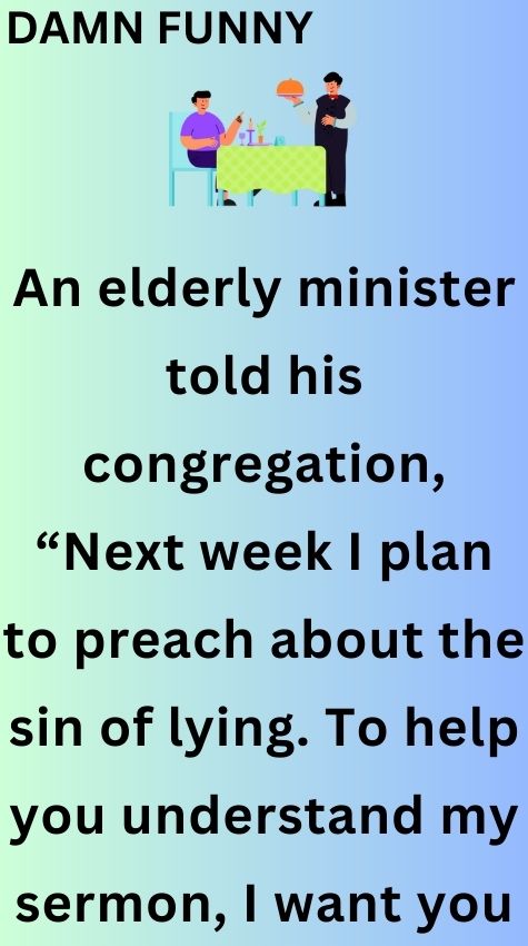 An elderly minister told his congregation