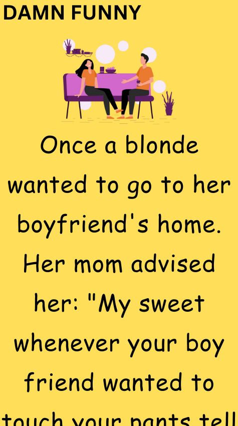 Blonde wanted to go to her boyfriends home