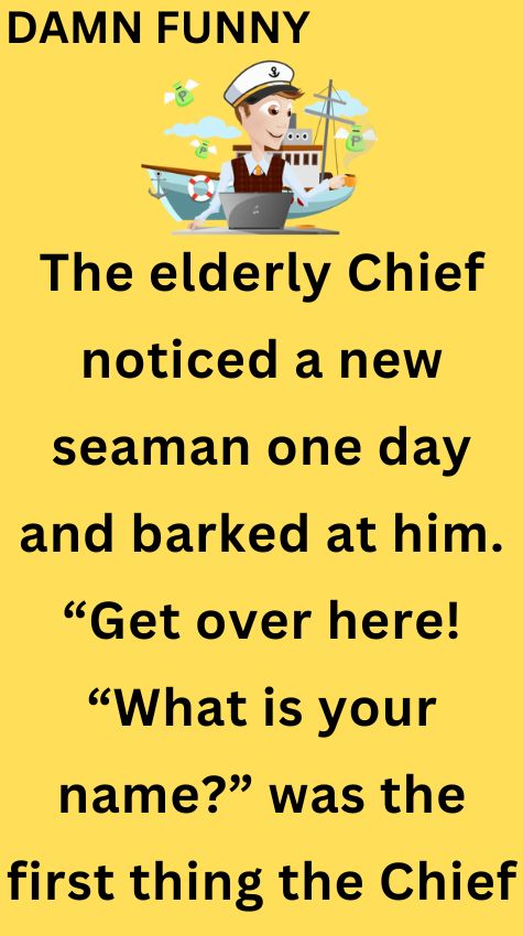 The elderly Chief noticed a new seaman