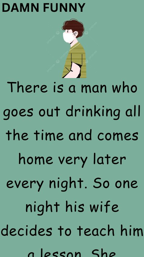 There is a man who goes out drinking