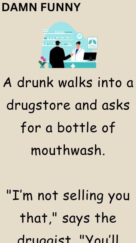 A drunk walks into a drugstore