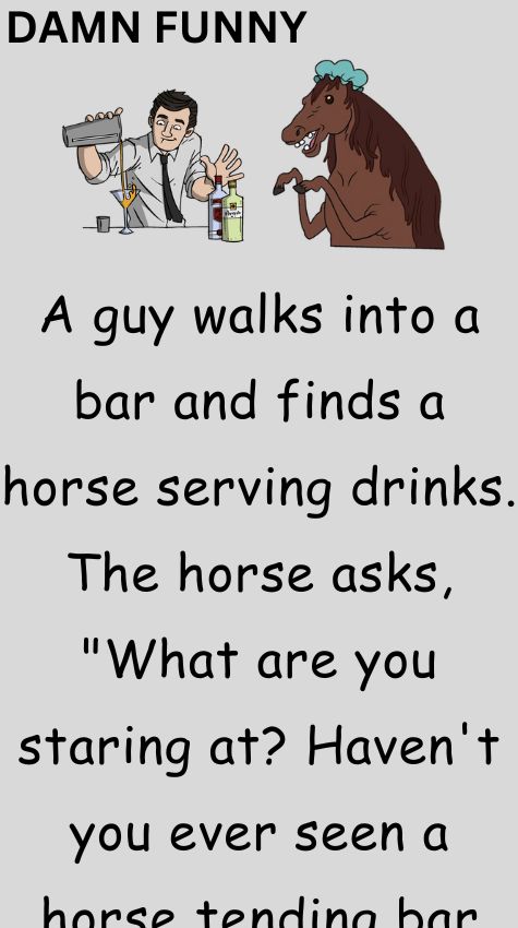 A guy walks into a bar and finds a horse