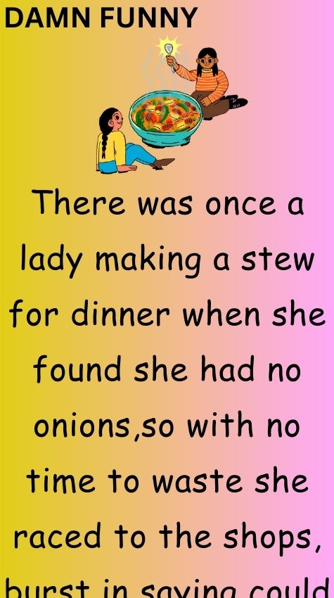 There was once a lady making a stew