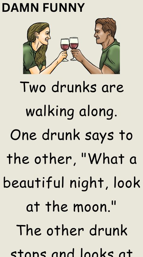 Two drunks are walking along