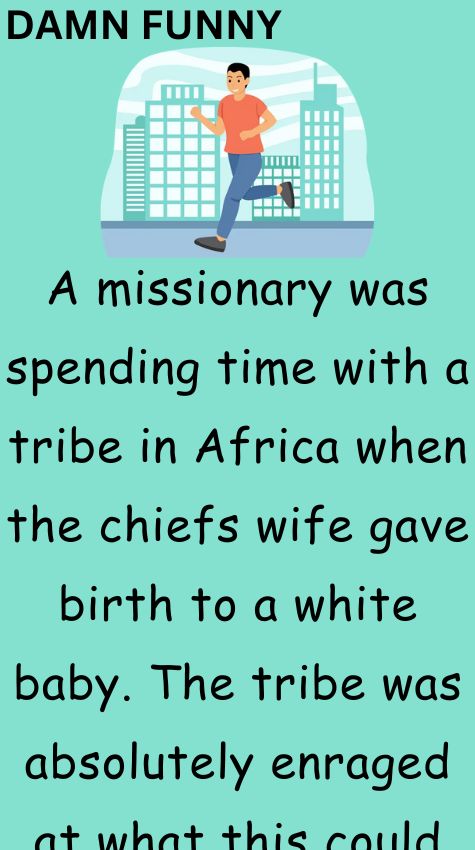A missionary was spending time with a tribe