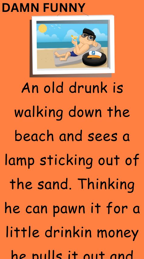 An old drunk is walking down the beach