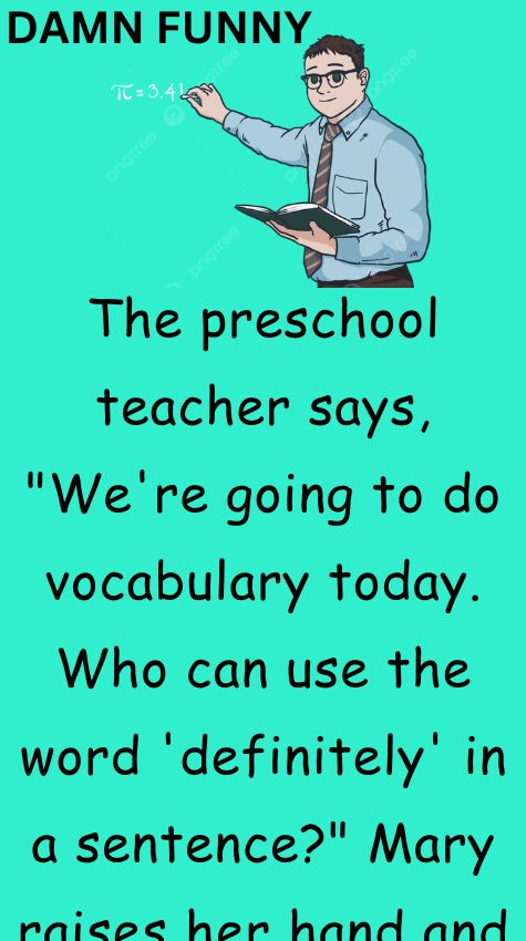 The preschool teacher says