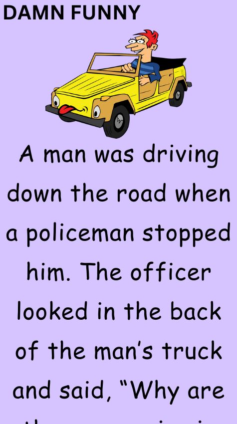 A man was driving down the road when a policeman