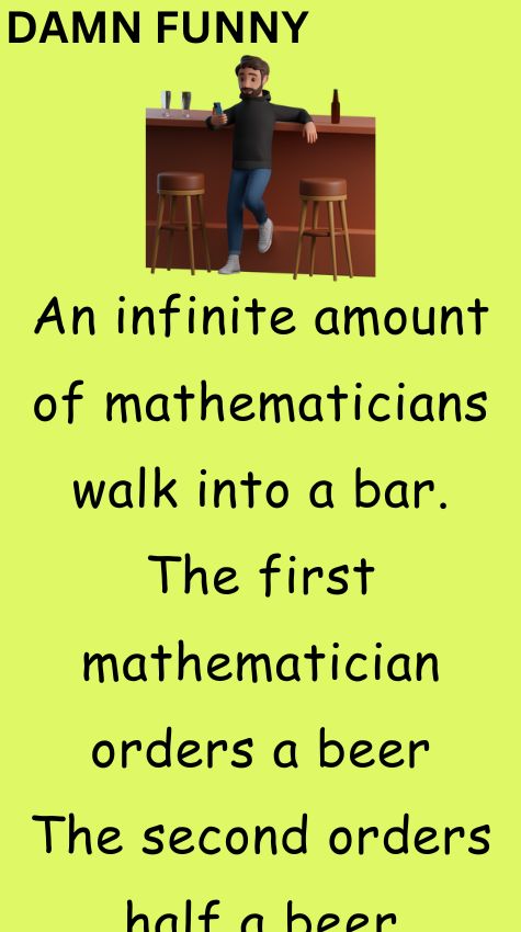 An infinite amount of mathematicians walk into a bar