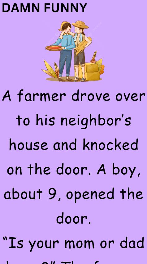 A farmer drove over to his neighbor