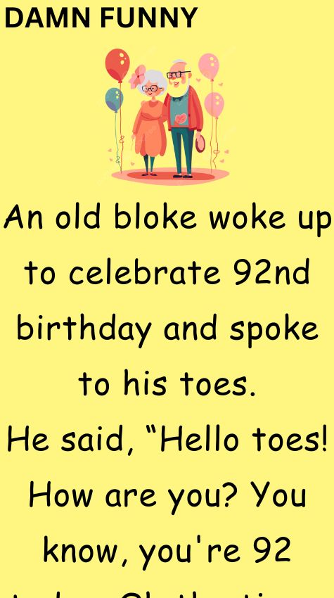 An old bloke woke up to celebrate 92nd birthday