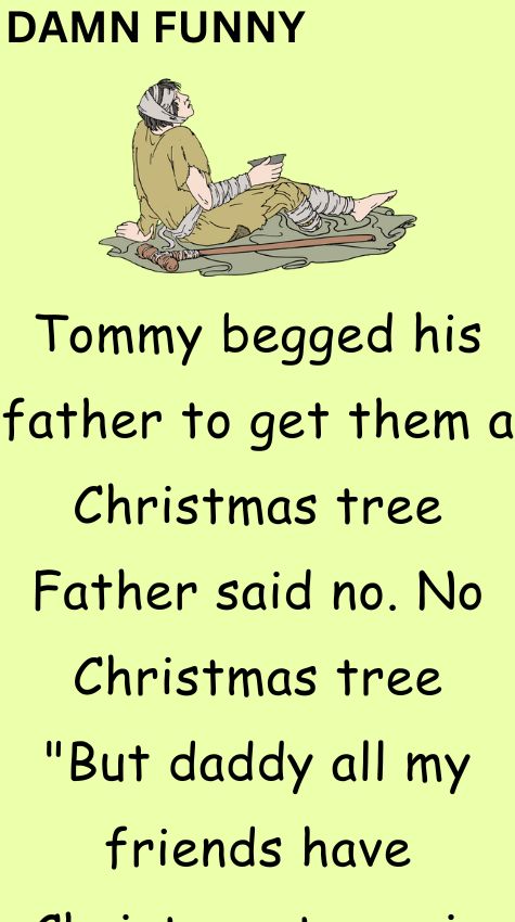 Tommy begged his father to get them a Christmas tree
