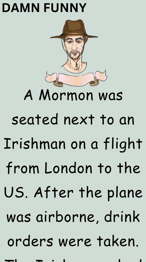 A Mormon was seated next to an Irishman