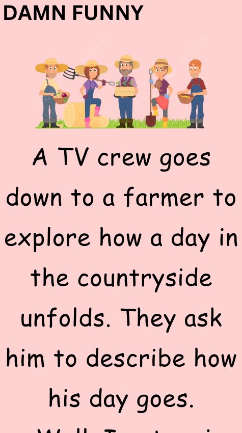 A TV crew goes down to a farmer to explore