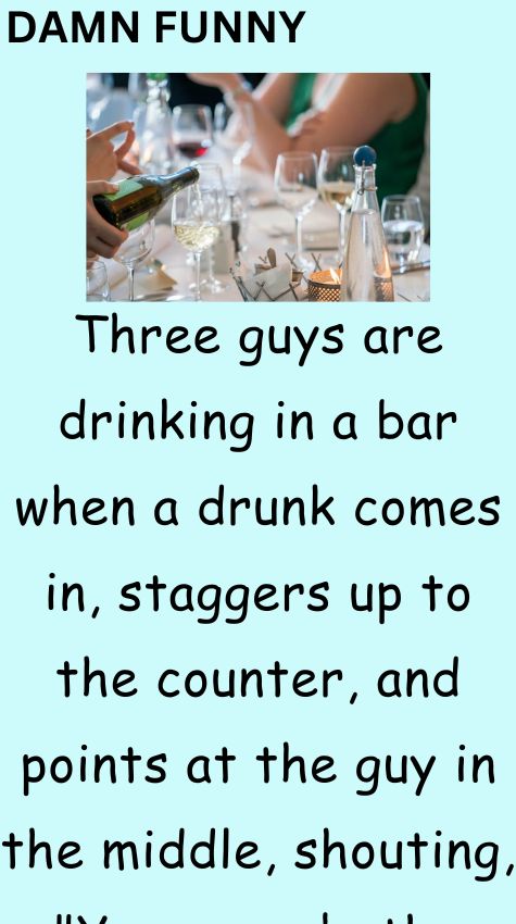 Three guys are drinking in a bar when a drunk