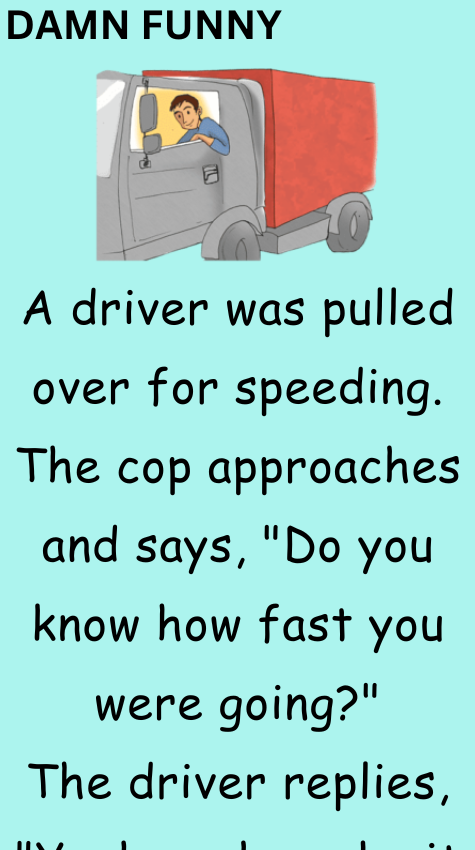 A driver was pulled over for speeding