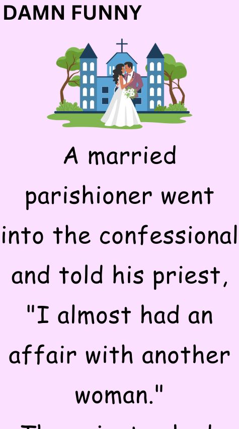 A married parishioner went into the confessional
