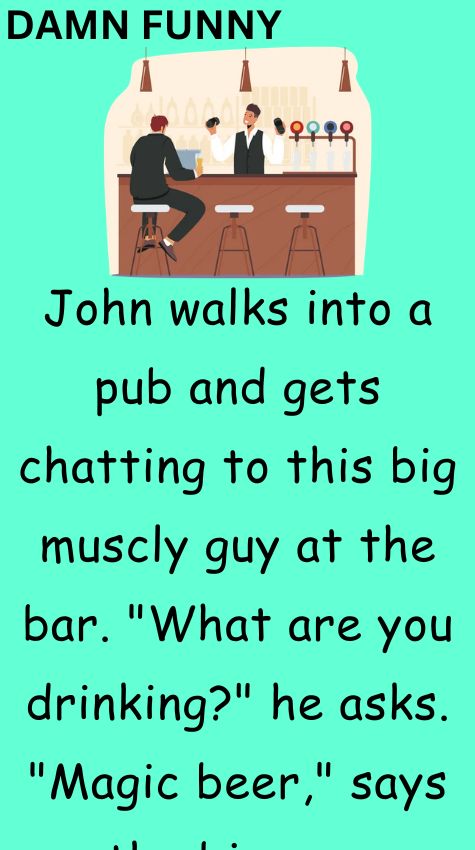 John walks into a pub and gets chatting