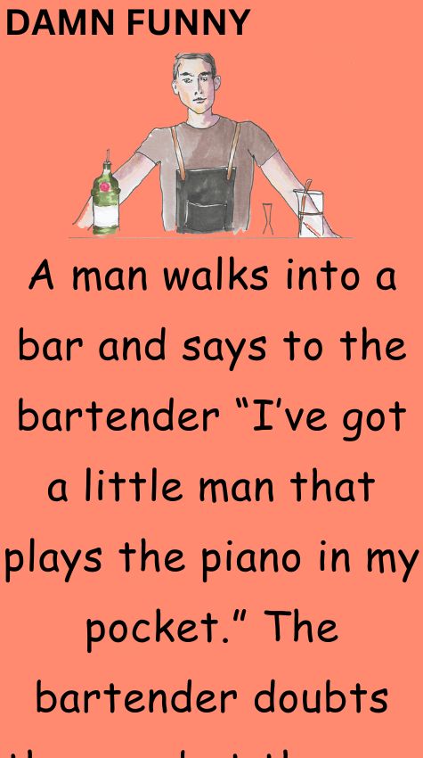 A man walks into a bar and says to the bartender