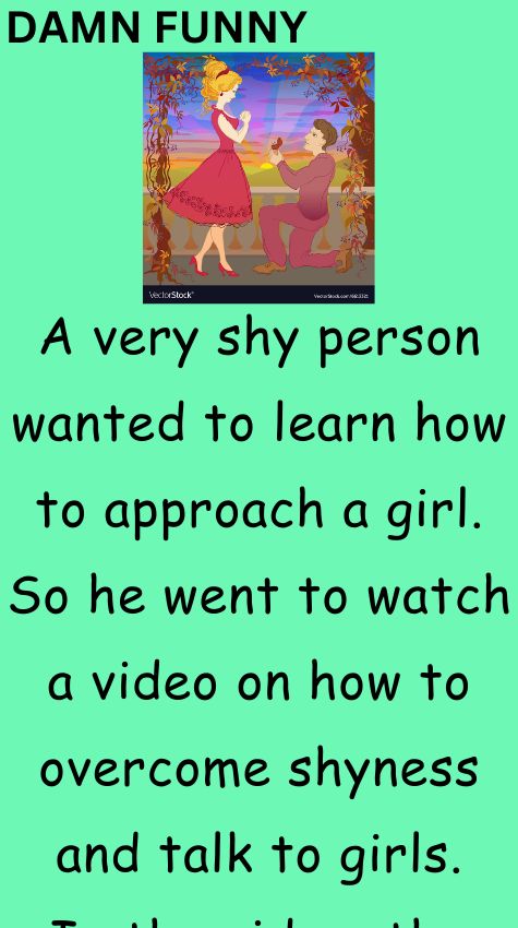 A very shy person wanted to learn how to approach a girl