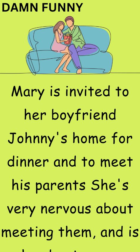 Mary is invited to her boyfriend Johnnys home