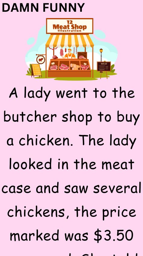 A lady went to the butcher shop to buy a chicken