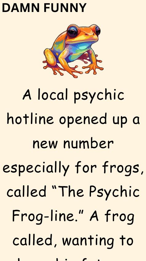 A local psychic hotline opened up a new number especially for frogs
