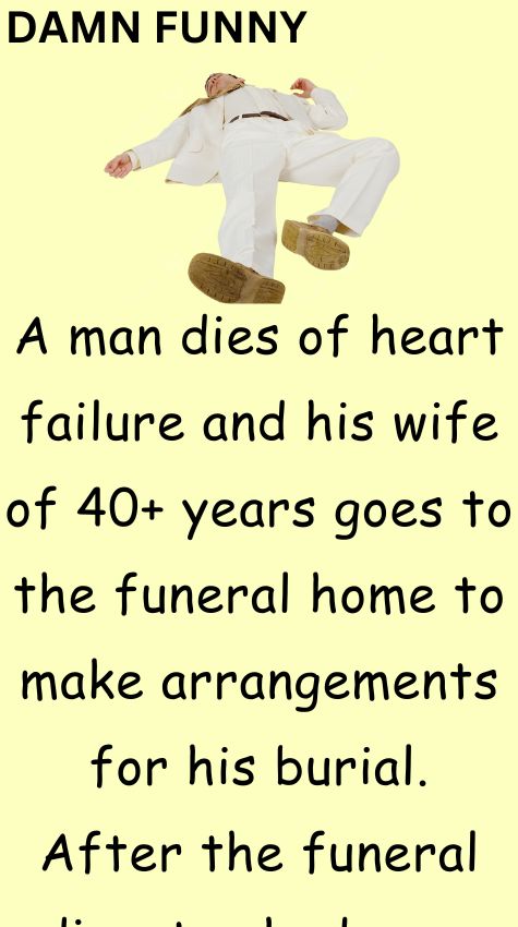 A man dies of heart failure and his wife