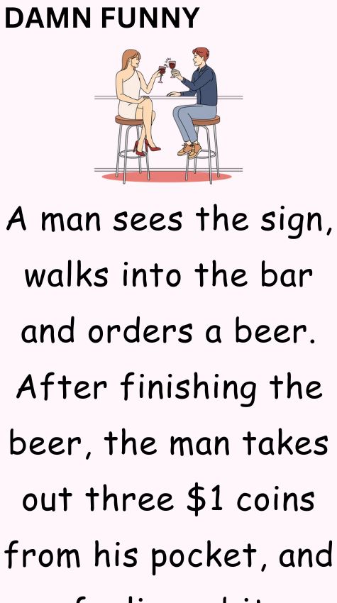 A man sees the sign walks into the bar and orders a beer