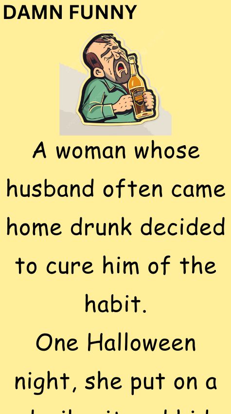 A woman whose husband often came home drunk
