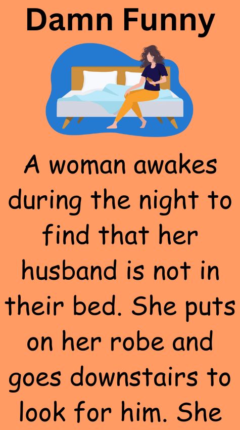 A woman awakes during the night to find that her husband