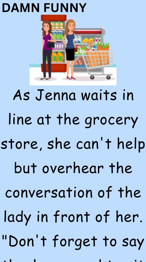 As Jenna waits in line at the grocery store