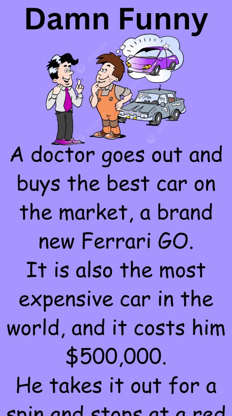 A doctor goes out and buys the best car on the market