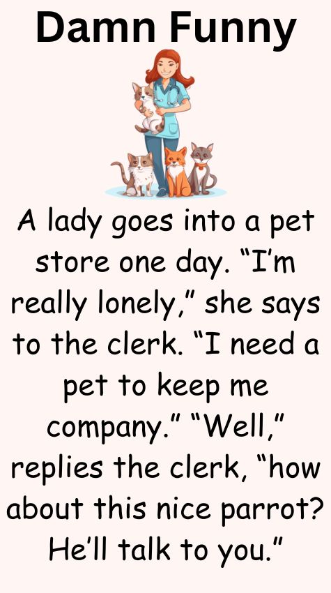 A lady goes into a pet store one day