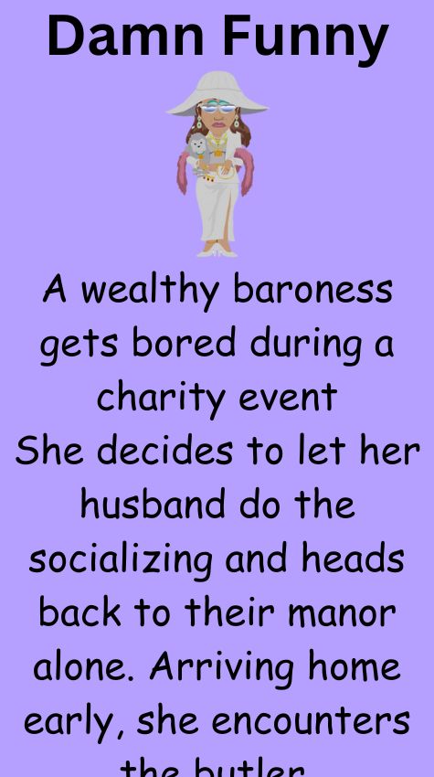 A wealthy baroness gets bored during a charity