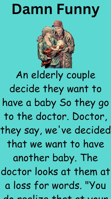 An elderly couple decide they want to have a baby