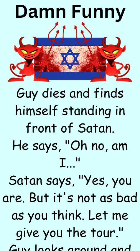 Guy dies and finds himself standing in front of Satan